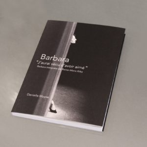 Photographie du livre de Danielle Moyse : « J’aurai vécu d’avoir aimé », Barbara, interprète de Rainer Maria Rilke. La couverture du livre présente une photographie en noir et blanc de la chanteuse.