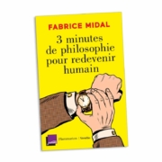 Couverture du livre de Fabrice Midal "Trois minutes de philosophie pour redevenir humain"