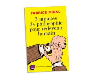 Couverture du livre de Fabrice Midal "Trois minutes de philosophie pour redevenir humain"